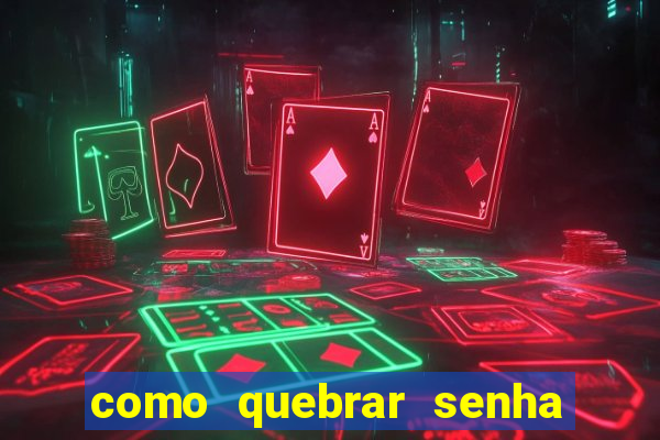 como quebrar senha do winrar